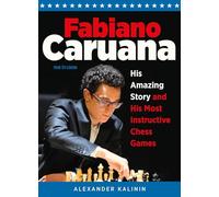 Fabiano Caruana: His Amazing Story and His Most Instructive Chess Games
