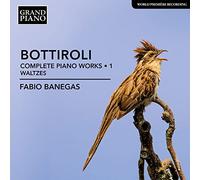 Fabio Banegas - Jos? Antonio Bottiroli: Complete Piano Works Vol. 1: Waltzes