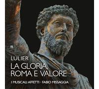 Fabio Missaggia/I Musicali Affetti - Giovanni Lorenzo Lulier: La Gloria, Roma e Valore - Cantata à 3 voci, con Strumenti, Rom 1700