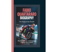 FABIO QUARTARARO BIOGRAPHY: No Helmet for Doubt - Why MotoGP’s Ice-Cool Contender is Still the One to Watch