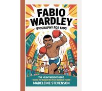 Fabio Wardley Biography for Kids: The Heavyweight Hero The Rise of a Champion Who Proved Anything is Possible