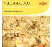 Fabio Zanon – Heitor Villa-Lobos: The Complete Solo Guitar Music