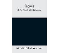 Fabiola; Or, The Church of the Catacombs