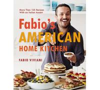Fabio's American Home Kitchen: More Than 125 Recipes With an Italian Accent