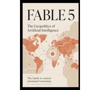 FABLE 5: The Geopolitics of Artificial Intelligence and the Battle to Control Automated Reasoning