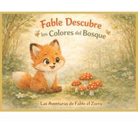 Fable Descubre los Colores del Bosque: Las Aventuras de Fable el Zorro (Growing Hearts Through Gentle Adventures)