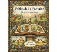 Fables de la Fontaine - Sélection pédagogique: 76 fables emblématiques expliquées (notices, procédés, morales, questions)