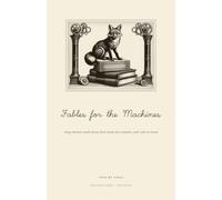 Fables for the Machines: being thirteen small stories from inside the computer, each with its moral