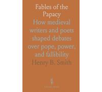 Fables of the Papacy: How medieval writers and poets shaped debates over pope, power, and fallibility