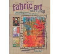 Fabric Art Workshop: Exploring Techniques and Materials for Fabric Artists and Quilters (Paperback) - Common