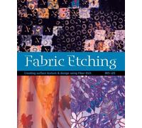 Fabric Etching: Creating Surface Texture & Design Using Fiber Etch