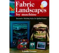Fabric Landscapes by Machine: Decorative Stitching Styles for Quilted Scenes
