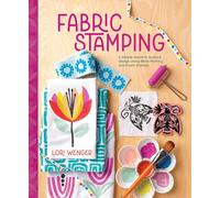 Fabric Stamping: A Simple Guide to Surface Design Using Block Printing and Foam Stamps