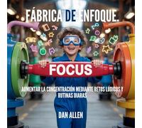 Fábrica De Enfoque: Aumentar La Concentración Mediante Retos Lúdicos Y Rutinas Diarias: 4 (Serie Mindful Me)