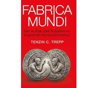 Fabrica Mundi: Der Aufbau des Subjekts im kognitiven Konstruktivismus