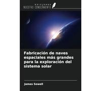 Fabricación de naves espaciales más grandes para la exploración del sistema solar