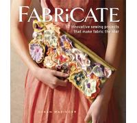 Fabricate: 17 Innovative Sewing Projects That Make Fabric the Star