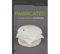 Fabricated: The New World of 3D Printing
