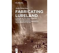 Fabricating Lureland: A History of the Imagination and Memory of Peacehaven, a Speculative Interwar Garden City Development by the Sea