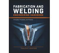 Fabrication and Welding Engineering Handbook: Principles, Processes, and Practice