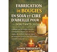 FABRICATION DE BOUGIES EN SOJA ET CIRE D'ABEILLE POUR DÉBUTANTS 2026: Comment créer des bougies naturelles et proprement allumées avec des outils ... pour des résultats constants à la maison