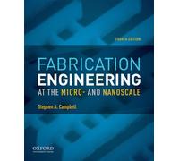 Fabrication Engineering at the Micro- and Nanoscale (The Oxford Series in Electrical and Computer Engineering)