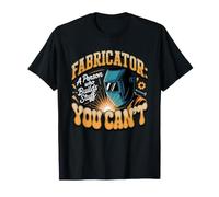 Fabricator I Build Stuff You Can't Fabricator Metal Worker T-Shirt