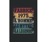 Fabrice - 1975 - L'Homme - Le Mythe - La Légende: Anniversaire Cadeau Décoration Original Homme - Agenda, carnet de notes, journal intime, bloc-notes ou agenda