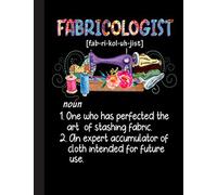Fabricologist Definition Notebook: Lined Journal Notebook for Quilters, Quilting, Sewing Lover. 8.5” X 11”, 120 Pages, notebook for designing quilts, note taking, plotting, planning & scheming