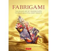 Fabrigami: The Origami Art of Folding Cloth to Create Decorative and Useful Objects (Furoshiki - The Japanese Art of Wrapping)