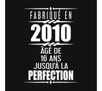 Fabriqué En 2010 Âgé de 16 ans Jusqu'à la Perfection: Livre d'or anniversaire 16 ans