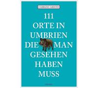 Fabrizio Ardito 111 Orte in Umbrien, die man gesehen haben muss: Rei (Paperback)