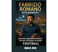 FABRIZIO ROMANO BIOGRAPHY : HOW ONE JOURNALIST CHANGED THE WAY THE WORLD FOLLOWS FOOTBALL: BUILDING A PERSONAL BRAND IN THE SOCIAL MEDIA AGE