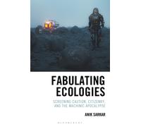 Fabulating Ecologies : Screening Caution, Citizenry, and the Machinic Apocalypse