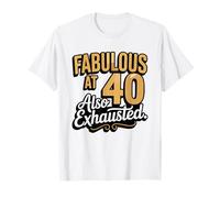 Fabulous 40 Also Exhausted Birthday Humor 40th Tired T-Shirt