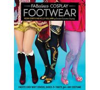 Fabulous Cosplay Footwear : Create Easy Boot Covers, Shoes & Tights for Any Costume