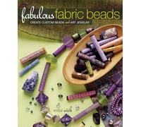 Fabulous Fabric Beads: Create Custom Beads and Art Jewelry