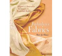 Fabulous Fabrics: Elegant And Innovative Techniques To Embellish Textiles