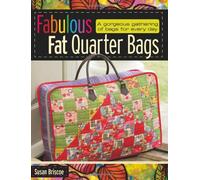 Fabulous Fat Quarter Bags: A Gorgeous Gathering of Bags for Every Day