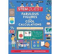 Fabulous Figures and Cool Calculations: Packed with amazing maths facts and over 30 fun experiments: 1 (STEM Quest KS2)