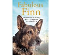 Fabulous Finn: The Brave Police Dog Who Came Back from the Brink