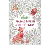Fabulous Forests and Wild Flowers : An Anti-Stress Colouring Book