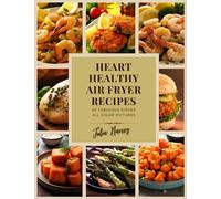 Fabulous Heart Healthy Air Fryer Recipes (The healthy eating air fryer recipe book collection, by Julia Harvey)