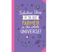 Fabulous Ideas of the best Farmer in the whole universe: 6x9 Notebook, Great Farmer Gifts for Men & Women, Cattle, Chicken, Goat, Milk, Tobacco, Dairy Farmers, Thank You or Birthday gifts