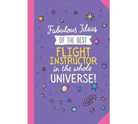 Fabulous Ideas of the best Flight Instructor in the whole universe: 6x9 Notebook, Great for Flight Instructor Thank You Gifts, Retiring Flight Instructor, Christmas or Birthday presents