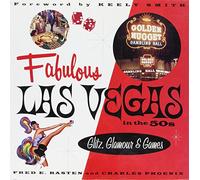 Fabulous Las Vegas In The 50s: Glitz, Glamour and Games