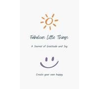 "Fabulous Little Things” - Positivity Journal for Gratitude and Joy - 12 Weeks of daily, weekly & monthly reflection prompts to inspire joy, boost positive thinking, happiness and wellbeing - for a brighter, happier you.
