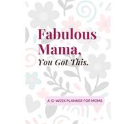 Fabulous Mama, you got this!: Daily/Weekly Undated Planner. 12-W xecution Companion.