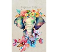 Fabulous Notes - Elephant Edition Notebook: Lovers Of Elephants Journal, Writing Pad For School, Uni Or Work, College Ruled Style Modern Floral Design Note Book With 2024 Calendar, 6x9" Inch