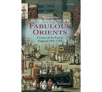 Fabulous Orients: Fictions of the East in England 1662-1785.by Ballaster<|